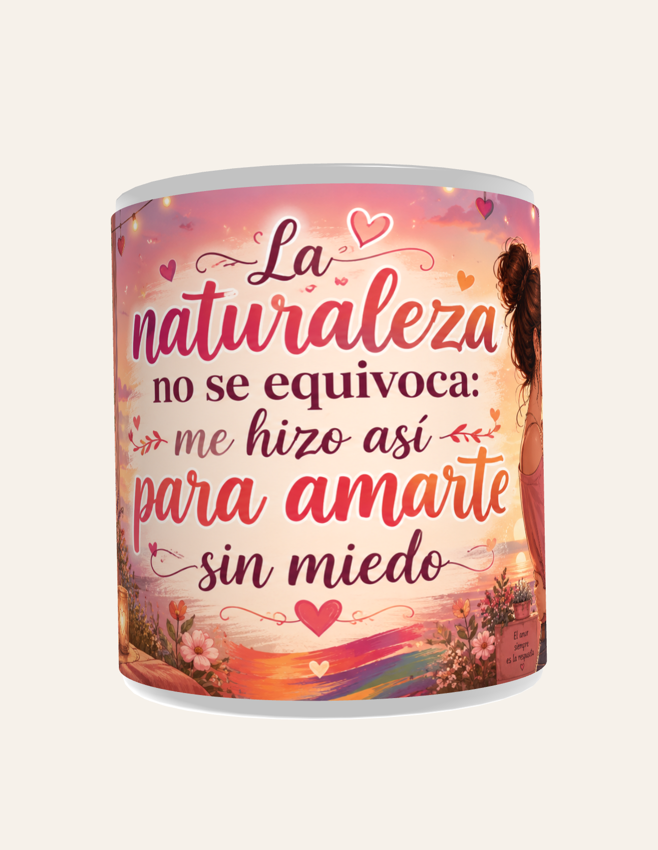 Taza La Naturaleza No Se Equivoca Me Hizo Así para Amarte Sin Miedo - Imagen 2